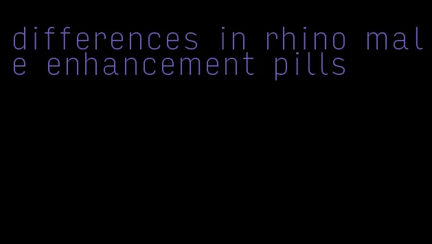 differences in rhino male enhancement pills