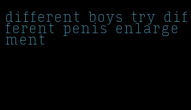 different boys try different penis enlargement