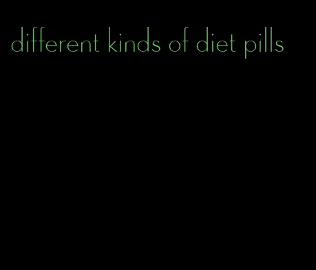 different kinds of diet pills