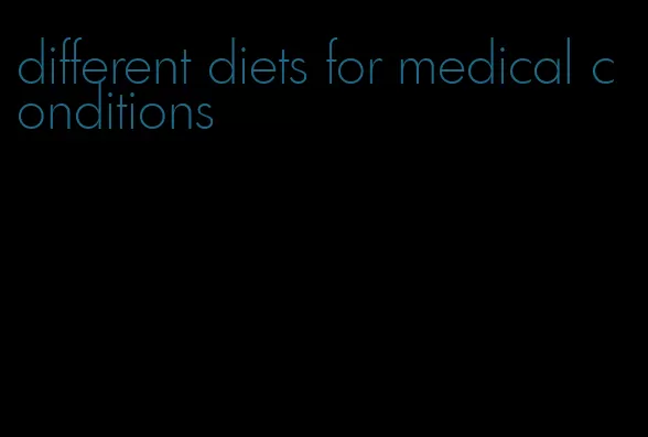 different diets for medical conditions