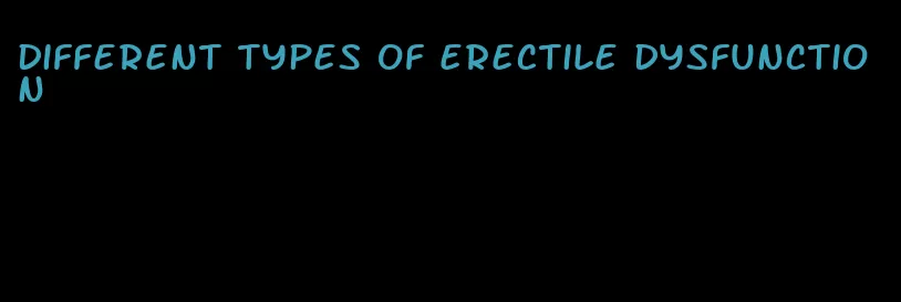 different types of erectile dysfunction