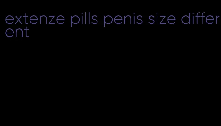 extenze pills penis size different