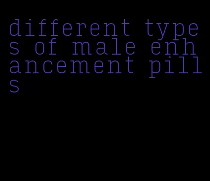 different types of male enhancement pills