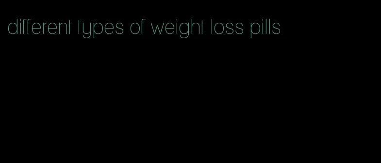 different types of weight loss pills