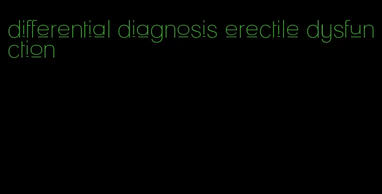 differential diagnosis erectile dysfunction