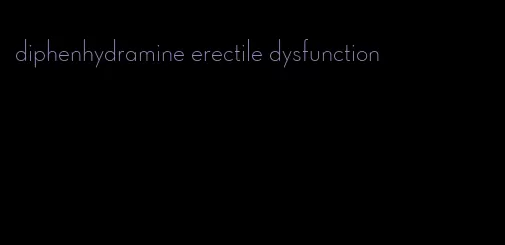 diphenhydramine erectile dysfunction