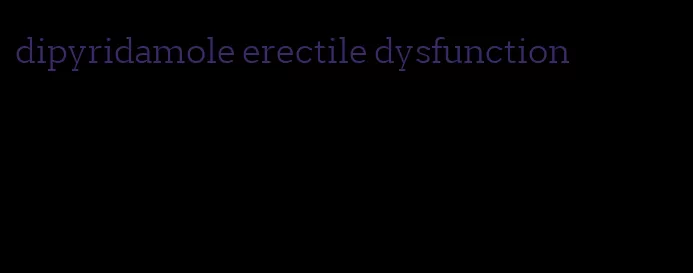 dipyridamole erectile dysfunction