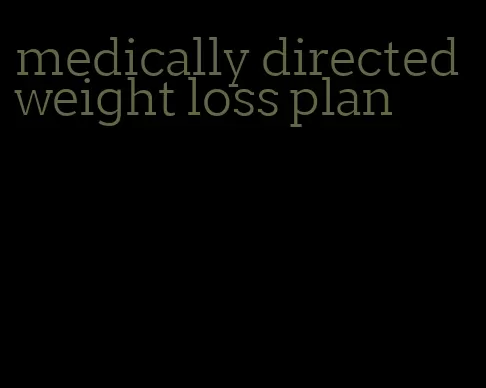 medically directed weight loss plan