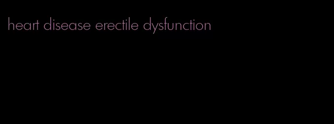 heart disease erectile dysfunction