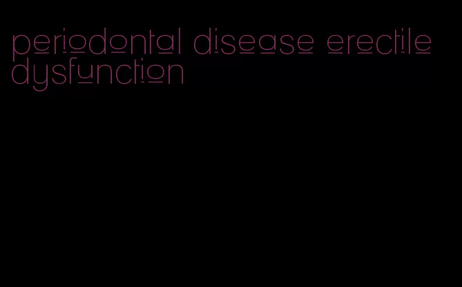 periodontal disease erectile dysfunction