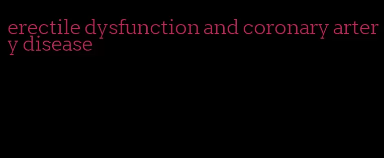 erectile dysfunction and coronary artery disease