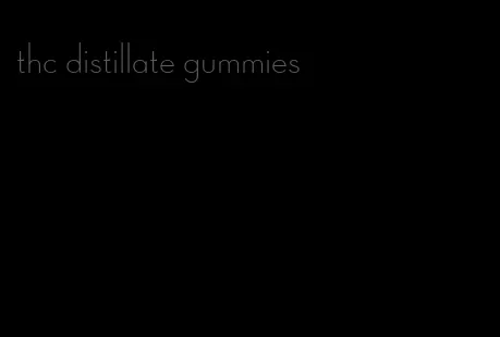 thc distillate gummies