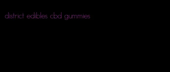 district edibles cbd gummies