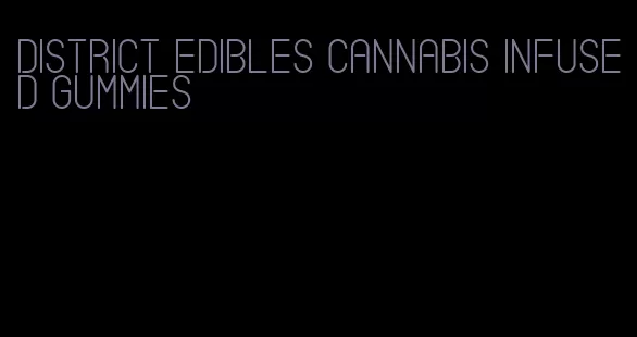 district edibles cannabis infused gummies