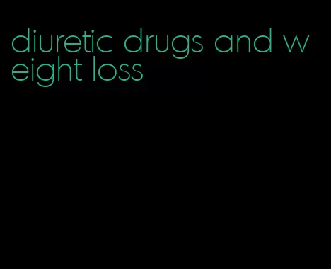 diuretic drugs and weight loss