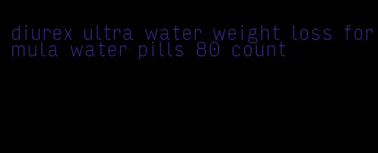 diurex ultra water weight loss formula water pills 80 count