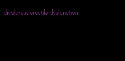 divalgress erectile dysfunction