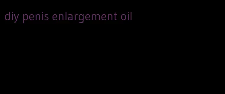 diy penis enlargement oil