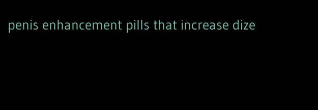 penis enhancement pills that increase dize