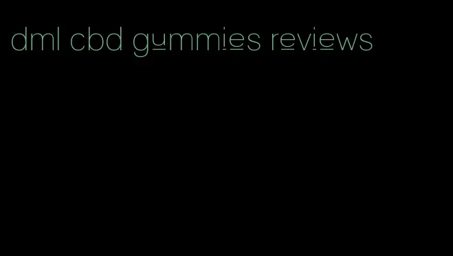 dml cbd gummies reviews