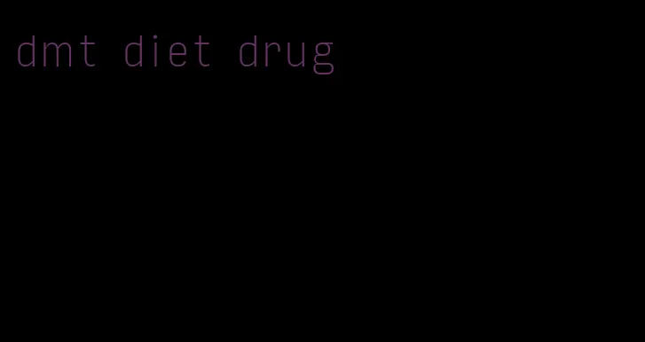 dmt diet drug