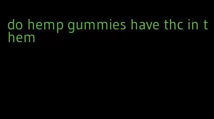 do hemp gummies have thc in them