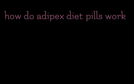 how do adipex diet pills work