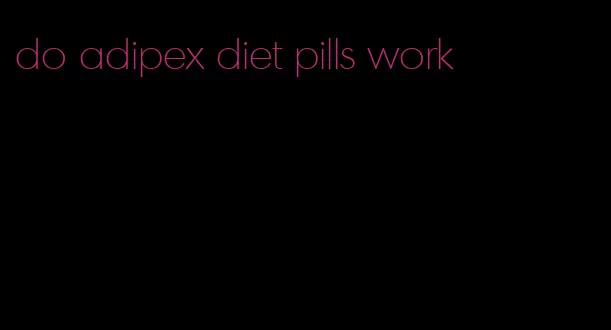 do adipex diet pills work