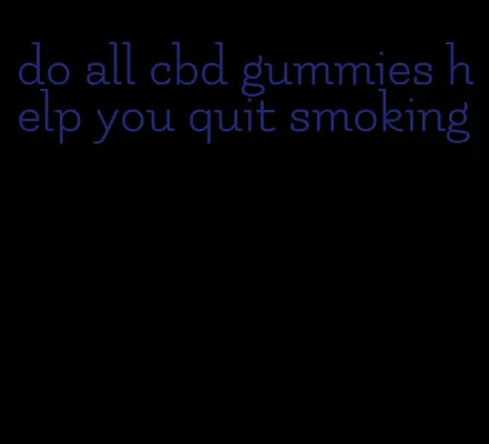 do all cbd gummies help you quit smoking