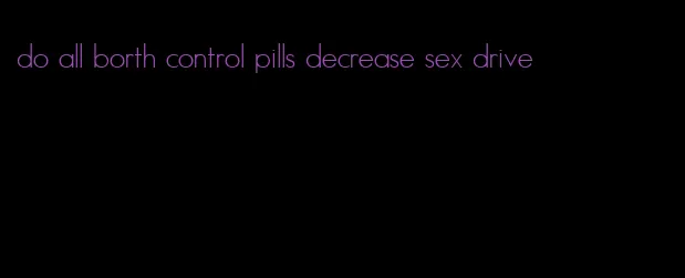 do all borth control pills decrease sex drive