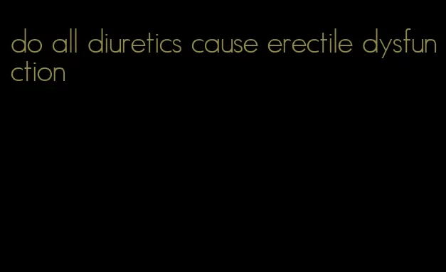 do all diuretics cause erectile dysfunction