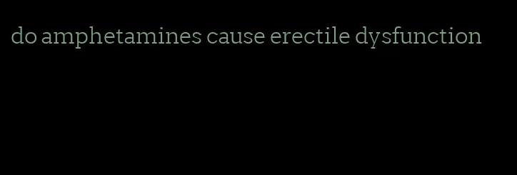 do amphetamines cause erectile dysfunction