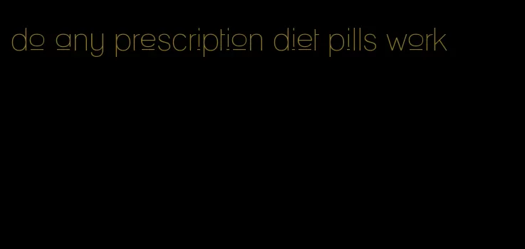 do any prescription diet pills work