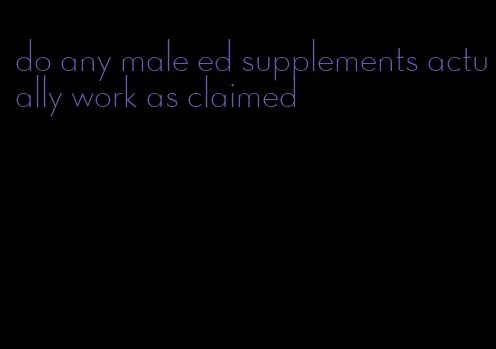 do any male ed supplements actually work as claimed