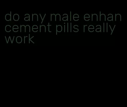 do any male enhancement pills really work