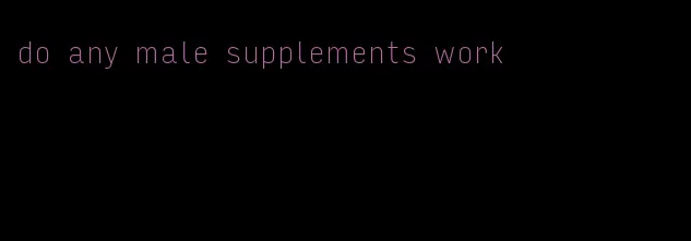 do any male supplements work