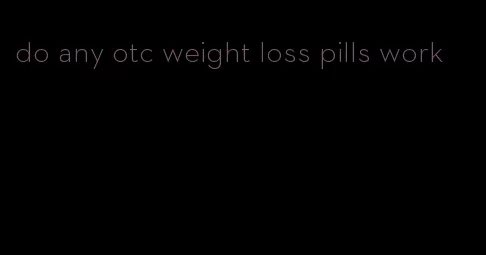 do any otc weight loss pills work