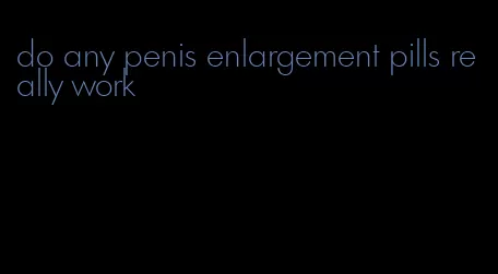 do any penis enlargement pills really work