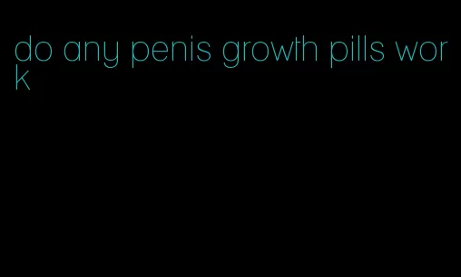 do any penis growth pills work