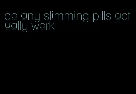 do any slimming pills actually work