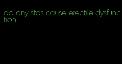 do any stds cause erectile dysfunction