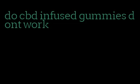 do cbd infused gummies dont work