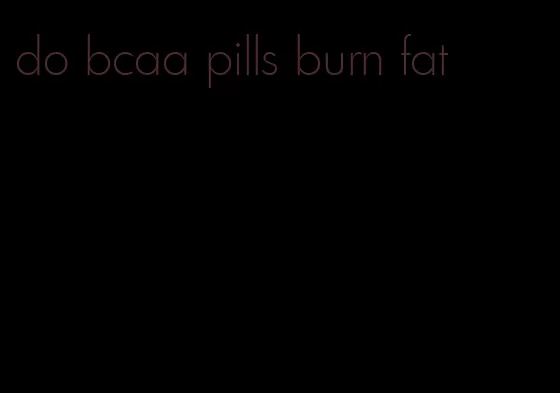 do bcaa pills burn fat