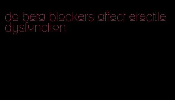 do beta blockers affect erectile dysfunction