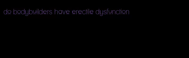 do bodybuilders have erectile dysfunction