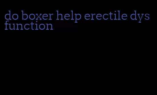 do boxer help erectile dysfunction