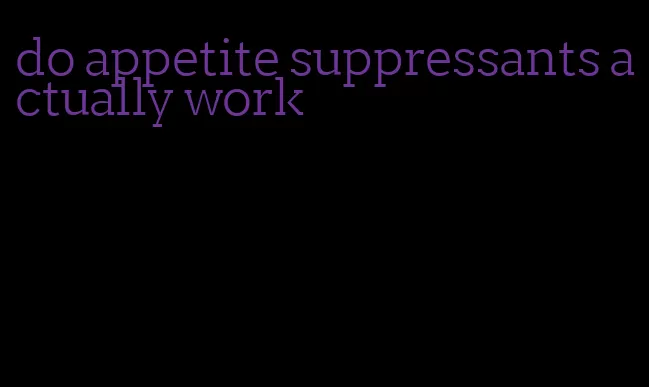 do appetite suppressants actually work