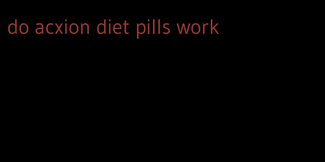 do acxion diet pills work