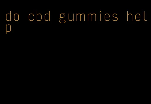 do cbd gummies help