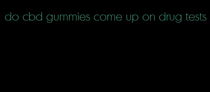 do cbd gummies come up on drug tests